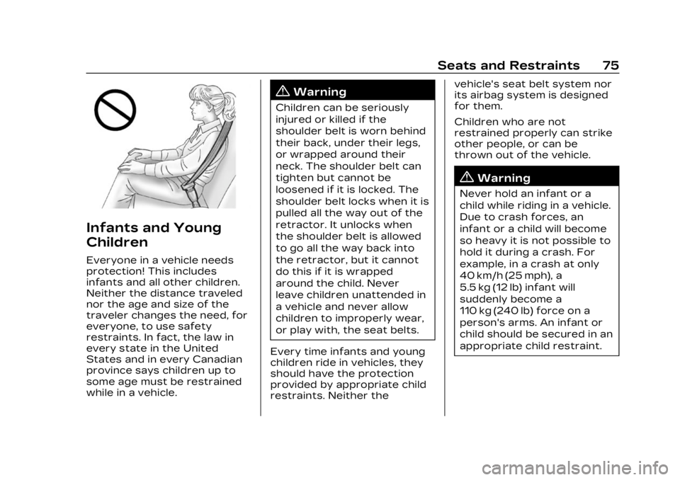 CADILLAC LYRIC 2023 Manual PDF Cadillac Lyriq Owner Manual (GMNA-Localizing-U.S./Canada-15644413) -
2023 - CRC - 2/23/22
Seats and Restraints 75
Infants and Young
Children
Everyone in a vehicle needs
protection! This includes
infan