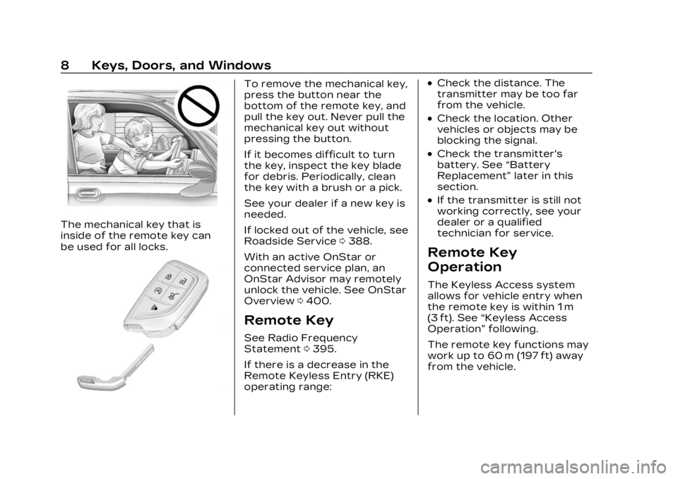 CADILLAC LYRIC 2023 Owners Manual Cadillac Lyriq Owner Manual (GMNA-Localizing-U.S./Canada-15644413) -
2023 - CRC - 2/23/22
8 Keys, Doors, and Windows
The mechanical key that is
inside of the remote key can
be used for all locks.
To r CADILLAC LYRIC 2023 Owners Manual Cadillac Lyriq Owner Manual (GMNA-Localizing-U.S./Canada-15644413) -
2023 - CRC - 2/23/22
8 Keys, Doors, and Windows
The mechanical key that is
inside of the remote key can
be used for all locks.
To r