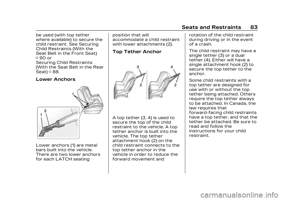 CADILLAC LYRIC 2023 Manual Online Cadillac Lyriq Owner Manual (GMNA-Localizing-U.S./Canada-15644413) -
2023 - CRC - 2/23/22
Seats and Restraints 83
be used (with top tether
where available) to secure the
child restraint. See Securing
