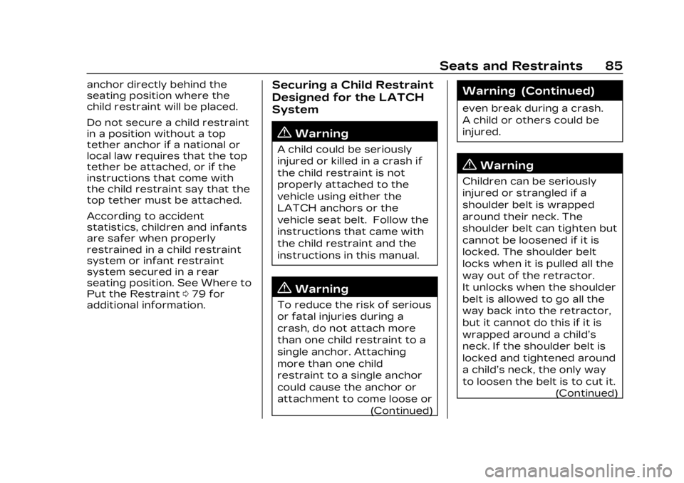 CADILLAC LYRIC 2023 Manual Online Cadillac Lyriq Owner Manual (GMNA-Localizing-U.S./Canada-15644413) -
2023 - CRC - 2/23/22
Seats and Restraints 85
anchor directly behind the
seating position where the
child restraint will be placed.
