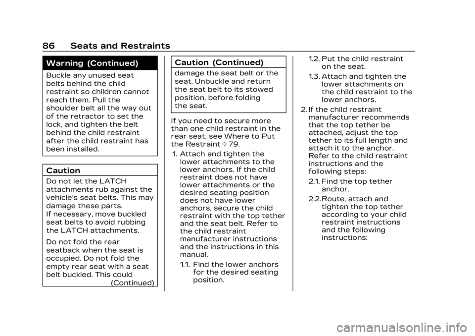 CADILLAC LYRIC 2023 Manual Online Cadillac Lyriq Owner Manual (GMNA-Localizing-U.S./Canada-15644413) -
2023 - CRC - 2/23/22
86 Seats and Restraints
Warning (Continued)
Buckle any unused seat
belts behind the child
restraint so childre