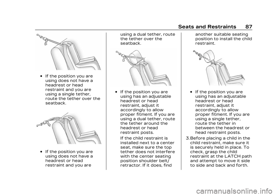 CADILLAC LYRIC 2023  Owners Manual Cadillac Lyriq Owner Manual (GMNA-Localizing-U.S./Canada-15644413) -
2023 - CRC - 2/23/22
Seats and Restraints 87
.If the position you are
using does not have a
headrest or head
restraint and you are
