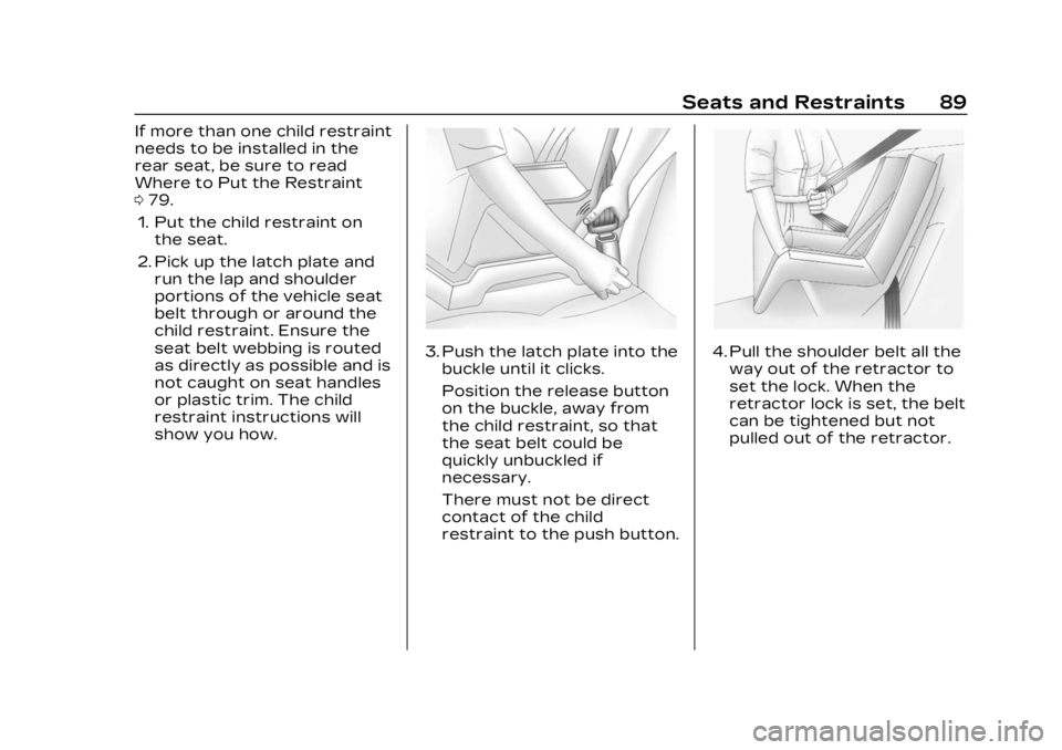 CADILLAC LYRIC 2023 Manual Online Cadillac Lyriq Owner Manual (GMNA-Localizing-U.S./Canada-15644413) -
2023 - CRC - 2/23/22
Seats and Restraints 89
If more than one child restraint
needs to be installed in the
rear seat, be sure to re