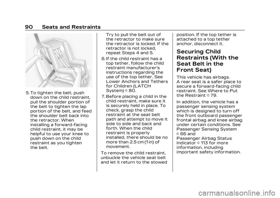 CADILLAC LYRIC 2023 Owners Manual Cadillac Lyriq Owner Manual (GMNA-Localizing-U.S./Canada-15644413) -
2023 - CRC - 2/23/22
90 Seats and Restraints
5. To tighten the belt, pushdown on the child restraint,
pull the shoulder portion of
CADILLAC LYRIC 2023 Owners Manual Cadillac Lyriq Owner Manual (GMNA-Localizing-U.S./Canada-15644413) -
2023 - CRC - 2/23/22
90 Seats and Restraints
5. To tighten the belt, pushdown on the child restraint,
pull the shoulder portion of