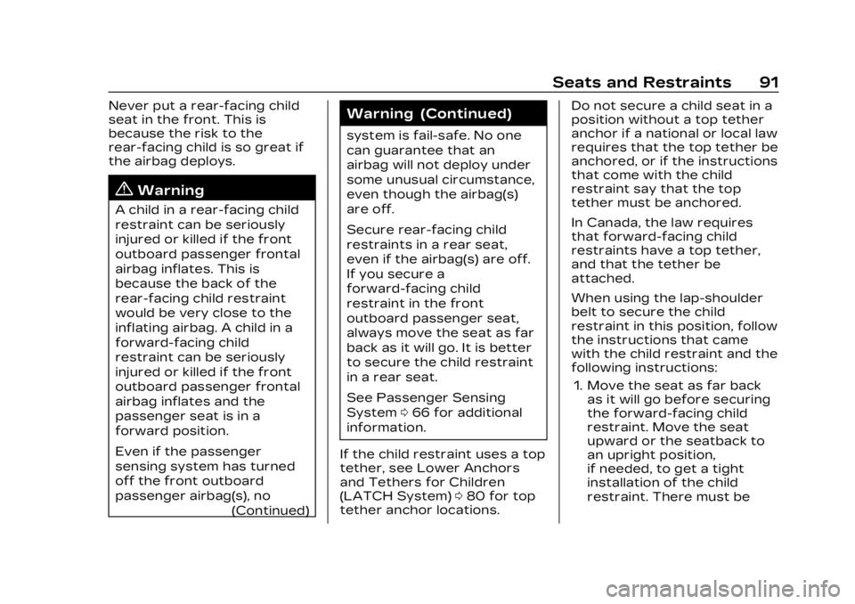 CADILLAC LYRIC 2023 Owners Manual Cadillac Lyriq Owner Manual (GMNA-Localizing-U.S./Canada-15644413) -
2023 - CRC - 2/23/22
Seats and Restraints 91
Never put a rear-facing child
seat in the front. This is
because the risk to the
rear- CADILLAC LYRIC 2023 Owners Manual Cadillac Lyriq Owner Manual (GMNA-Localizing-U.S./Canada-15644413) -
2023 - CRC - 2/23/22
Seats and Restraints 91
Never put a rear-facing child
seat in the front. This is
because the risk to the
rear-