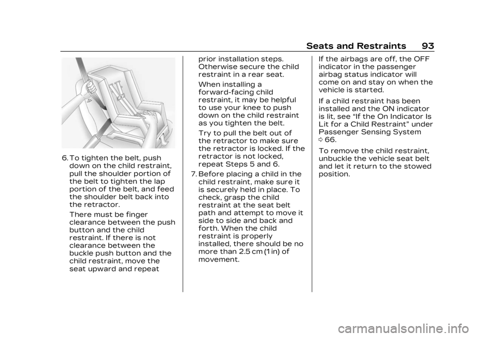 CADILLAC LYRIC 2023 Owners Manual Cadillac Lyriq Owner Manual (GMNA-Localizing-U.S./Canada-15644413) -
2023 - CRC - 2/23/22
Seats and Restraints 93
6. To tighten the belt, pushdown on the child restraint,
pull the shoulder portion of
CADILLAC LYRIC 2023 Owners Manual Cadillac Lyriq Owner Manual (GMNA-Localizing-U.S./Canada-15644413) -
2023 - CRC - 2/23/22
Seats and Restraints 93
6. To tighten the belt, pushdown on the child restraint,
pull the shoulder portion of