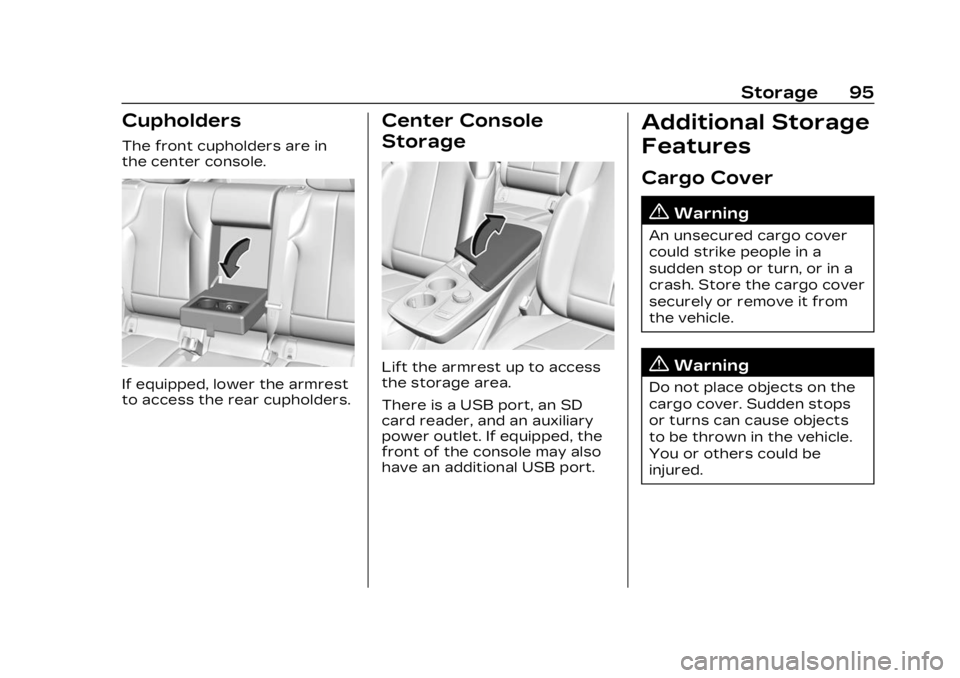 CADILLAC LYRIC 2023 Owners Manual Cadillac Lyriq Owner Manual (GMNA-Localizing-U.S./Canada-15644413) -
2023 - CRC - 2/23/22
Storage 95
Cupholders
The front cupholders are in
the center console.
If equipped, lower the armrest
to access CADILLAC LYRIC 2023 Owners Manual Cadillac Lyriq Owner Manual (GMNA-Localizing-U.S./Canada-15644413) -
2023 - CRC - 2/23/22
Storage 95
Cupholders
The front cupholders are in
the center console.
If equipped, lower the armrest
to access