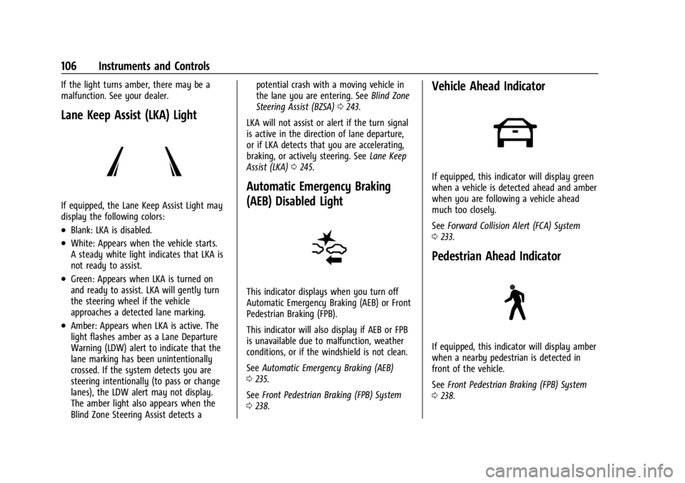 CADILLAC XT4 2024 Owners Manual Cadillac XT4 Owner Manual (GMNA-Localizing-U.S./Canada/Mexico-
17180837) - 2024 - CRC - 2/28/23
106 Instruments and Controls
If the light turns amber, there may be a
malfunction. See your dealer.
Lane CADILLAC XT4 2024 Owners Manual Cadillac XT4 Owner Manual (GMNA-Localizing-U.S./Canada/Mexico-
17180837) - 2024 - CRC - 2/28/23
106 Instruments and Controls
If the light turns amber, there may be a
malfunction. See your dealer.
Lane