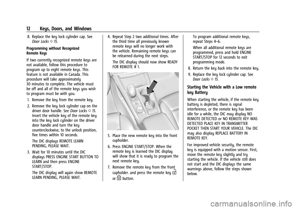 CADILLAC XT4 2024  Owners Manual Cadillac XT4 Owner Manual (GMNA-Localizing-U.S./Canada/Mexico-
17180837) - 2024 - CRC - 2/28/23
12 Keys, Doors, and Windows
8. Replace the key lock cylinder cap. SeeDoor Locks 015.
Programming without