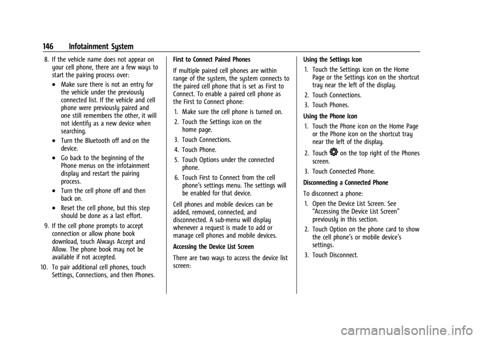 CADILLAC XT4 2024 User Guide Cadillac XT4 Owner Manual (GMNA-Localizing-U.S./Canada/Mexico-
17180837) - 2024 - CRC - 2/28/23
146 Infotainment System
8. If the vehicle name does not appear onyour cell phone, there are a few ways t CADILLAC XT4 2024 User Guide Cadillac XT4 Owner Manual (GMNA-Localizing-U.S./Canada/Mexico-
17180837) - 2024 - CRC - 2/28/23
146 Infotainment System
8. If the vehicle name does not appear onyour cell phone, there are a few ways t