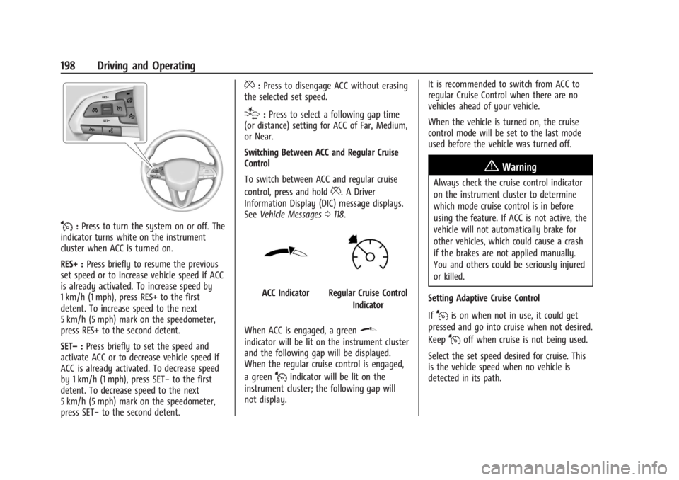 CADILLAC XT4 2024 Manual PDF Cadillac XT4 Owner Manual (GMNA-Localizing-U.S./Canada/Mexico-
17180837) - 2024 - CRC - 2/28/23
198 Driving and Operating
J:Press to turn the system on or off. The
indicator turns white on the instrum CADILLAC XT4 2024 Manual PDF Cadillac XT4 Owner Manual (GMNA-Localizing-U.S./Canada/Mexico-
17180837) - 2024 - CRC - 2/28/23
198 Driving and Operating
J:Press to turn the system on or off. The
indicator turns white on the instrum