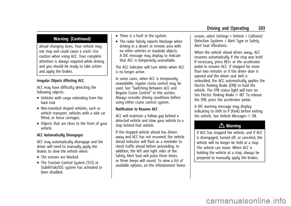 CADILLAC XT4 2024 User Guide Cadillac XT4 Owner Manual (GMNA-Localizing-U.S./Canada/Mexico-
17180837) - 2024 - CRC - 2/28/23
Driving and Operating 203
Warning (Continued)
ahead changing lanes. Your vehicle may
not stop and could CADILLAC XT4 2024 User Guide Cadillac XT4 Owner Manual (GMNA-Localizing-U.S./Canada/Mexico-
17180837) - 2024 - CRC - 2/28/23
Driving and Operating 203
Warning (Continued)
ahead changing lanes. Your vehicle may
not stop and could