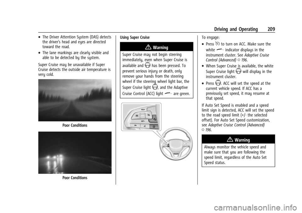 CADILLAC XT4 2024 Owners Manual Cadillac XT4 Owner Manual (GMNA-Localizing-U.S./Canada/Mexico-
17180837) - 2024 - CRC - 2/28/23
Driving and Operating 209
.The Driver Attention System (DAS) detects
the driver's head and eyes are CADILLAC XT4 2024 Owners Manual Cadillac XT4 Owner Manual (GMNA-Localizing-U.S./Canada/Mexico-
17180837) - 2024 - CRC - 2/28/23
Driving and Operating 209
.The Driver Attention System (DAS) detects
the driver's head and eyes are