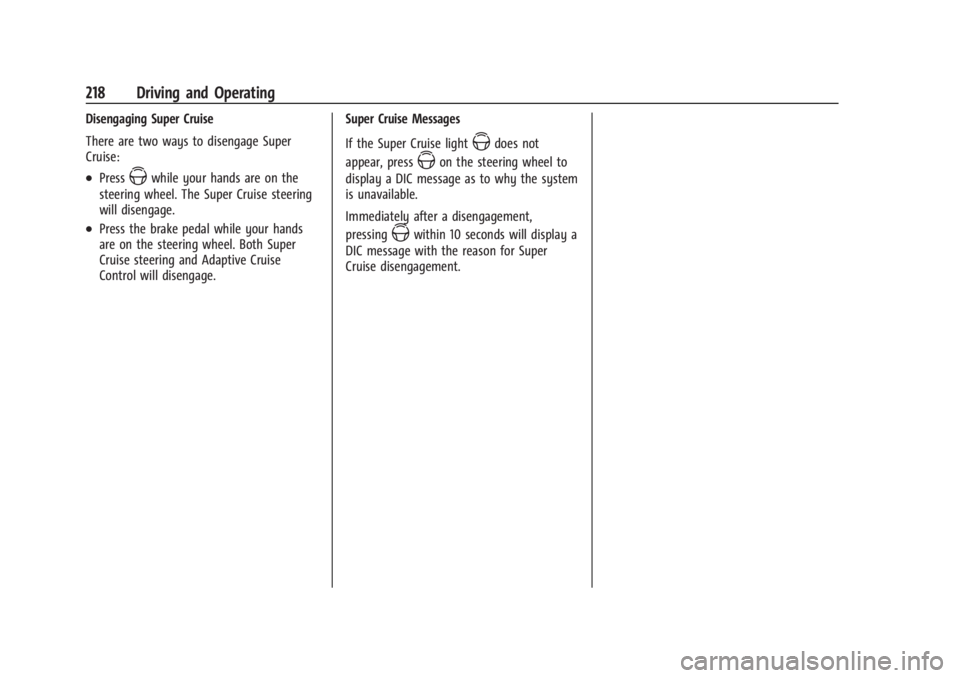 CADILLAC XT4 2024 Manual Online Cadillac XT4 Owner Manual (GMNA-Localizing-U.S./Canada/Mexico-
17180837) - 2024 - CRC - 2/28/23
218 Driving and Operating
Disengaging Super Cruise
There are two ways to disengage Super
Cruise:
.PressZ CADILLAC XT4 2024 Manual Online Cadillac XT4 Owner Manual (GMNA-Localizing-U.S./Canada/Mexico-
17180837) - 2024 - CRC - 2/28/23
218 Driving and Operating
Disengaging Super Cruise
There are two ways to disengage Super
Cruise:
.PressZ
