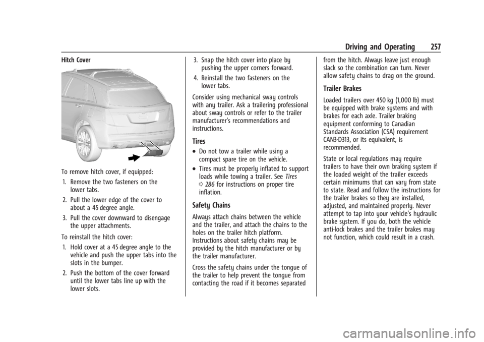 CADILLAC XT4 2024 Owners Manual Cadillac XT4 Owner Manual (GMNA-Localizing-U.S./Canada/Mexico-
17180837) - 2024 - CRC - 2/28/23
Driving and Operating 257
Hitch Cover
To remove hitch cover, if equipped:1. Remove the two fasteners on CADILLAC XT4 2024 Owners Manual Cadillac XT4 Owner Manual (GMNA-Localizing-U.S./Canada/Mexico-
17180837) - 2024 - CRC - 2/28/23
Driving and Operating 257
Hitch Cover
To remove hitch cover, if equipped:1. Remove the two fasteners on