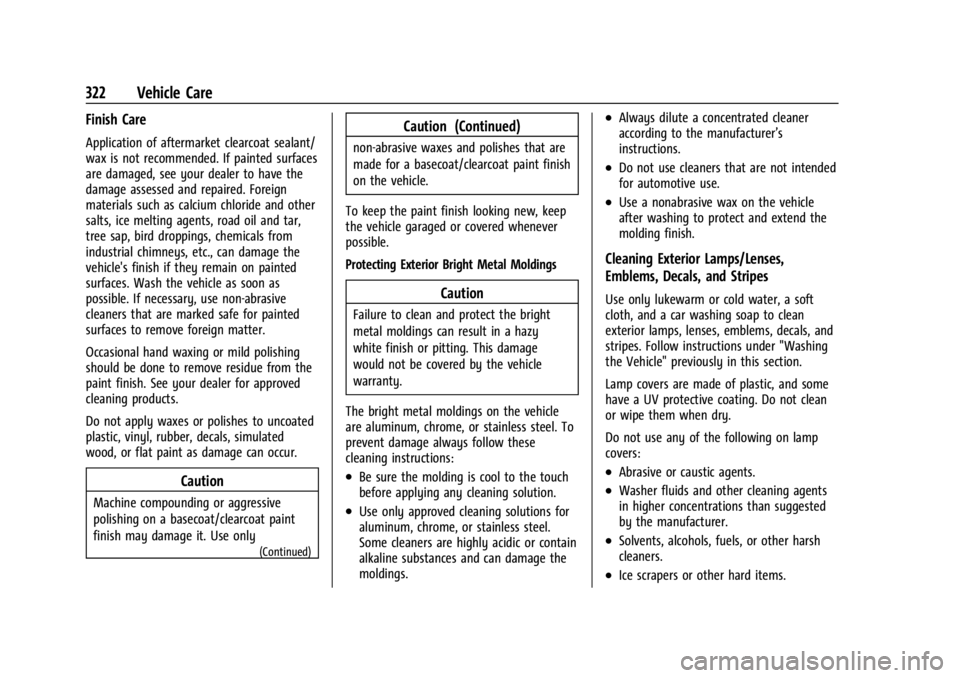 CADILLAC XT4 2024 User Guide Cadillac XT4 Owner Manual (GMNA-Localizing-U.S./Canada/Mexico-
17180837) - 2024 - CRC - 2/28/23
322 Vehicle Care
Finish Care
Application of aftermarket clearcoat sealant/
wax is not recommended. If pa
