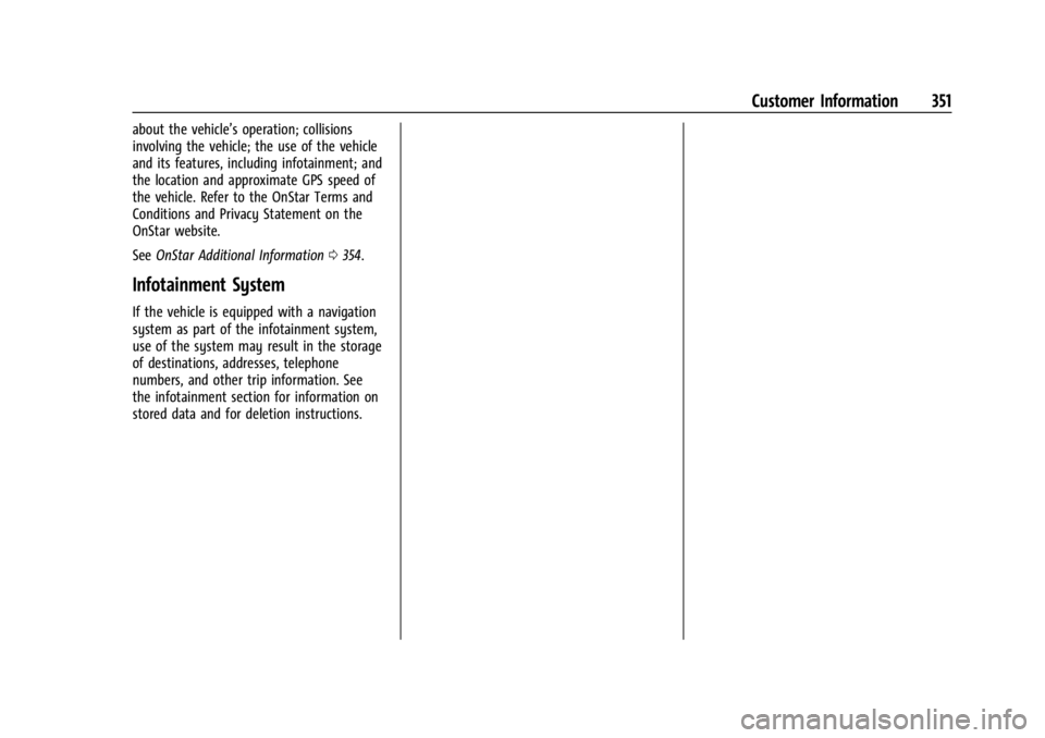 CADILLAC XT4 2024 User Guide Cadillac XT4 Owner Manual (GMNA-Localizing-U.S./Canada/Mexico-
17180837) - 2024 - CRC - 2/28/23
Customer Information 351
about the vehicle’s operation; collisions
involving the vehicle; the use of t CADILLAC XT4 2024 User Guide Cadillac XT4 Owner Manual (GMNA-Localizing-U.S./Canada/Mexico-
17180837) - 2024 - CRC - 2/28/23
Customer Information 351
about the vehicle’s operation; collisions
involving the vehicle; the use of t