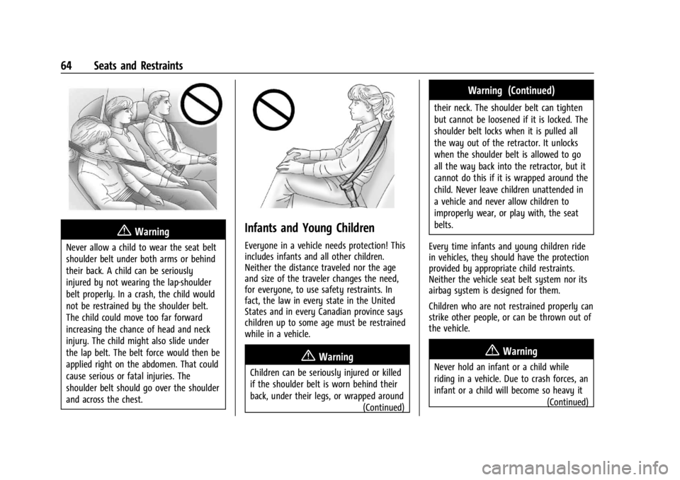 CADILLAC XT4 2024 Repair Manual Cadillac XT4 Owner Manual (GMNA-Localizing-U.S./Canada/Mexico-
17180837) - 2024 - CRC - 2/28/23
64 Seats and Restraints
{Warning
Never allow a child to wear the seat belt
shoulder belt under both arms CADILLAC XT4 2024 Repair Manual Cadillac XT4 Owner Manual (GMNA-Localizing-U.S./Canada/Mexico-
17180837) - 2024 - CRC - 2/28/23
64 Seats and Restraints
{Warning
Never allow a child to wear the seat belt
shoulder belt under both arms