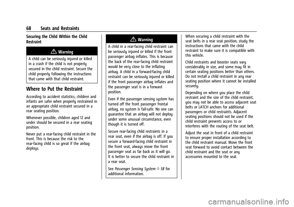 CADILLAC XT4 2024 Repair Manual Cadillac XT4 Owner Manual (GMNA-Localizing-U.S./Canada/Mexico-
17180837) - 2024 - CRC - 2/28/23
68 Seats and Restraints
Securing the Child Within the Child
Restraint
{Warning
A child can be seriously CADILLAC XT4 2024 Repair Manual Cadillac XT4 Owner Manual (GMNA-Localizing-U.S./Canada/Mexico-
17180837) - 2024 - CRC - 2/28/23
68 Seats and Restraints
Securing the Child Within the Child
Restraint
{Warning
A child can be seriously
