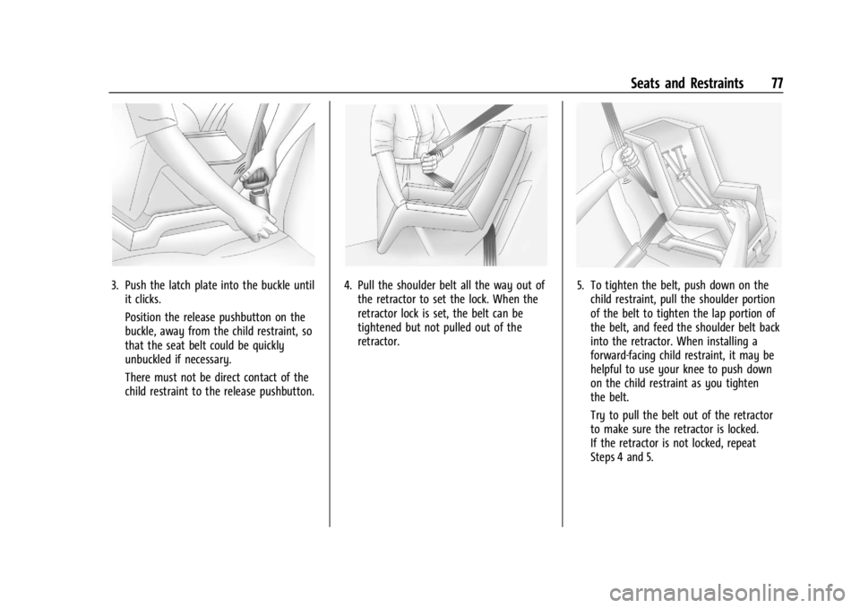 CADILLAC XT4 2024 Manual PDF Cadillac XT4 Owner Manual (GMNA-Localizing-U.S./Canada/Mexico-
17180837) - 2024 - CRC - 2/28/23
Seats and Restraints 77
3. Push the latch plate into the buckle untilit clicks.
Position the release pus CADILLAC XT4 2024 Manual PDF Cadillac XT4 Owner Manual (GMNA-Localizing-U.S./Canada/Mexico-
17180837) - 2024 - CRC - 2/28/23
Seats and Restraints 77
3. Push the latch plate into the buckle untilit clicks.
Position the release pus