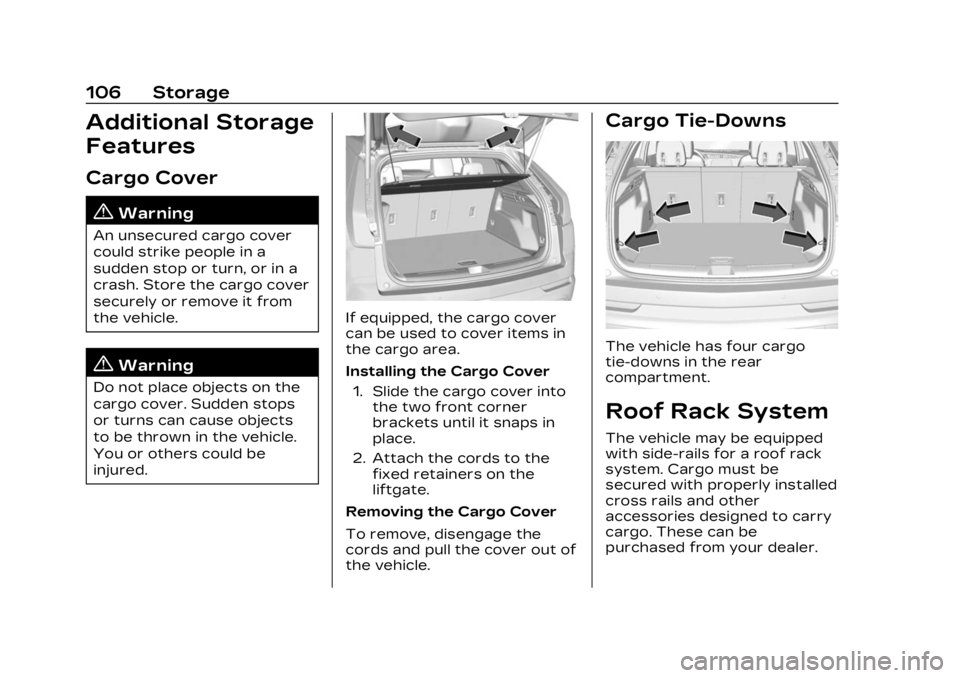 CADILLAC XT4 2023 Owners Guide Cadillac XT4 Owner Manual (GMNA-Localizing-U.S./Canada/Mexico-
16412876) - 2023 - CRC - 3/25/22
106 Storage
Additional Storage
Features
Cargo Cover
{Warning
An unsecured cargo cover
could strike peopl CADILLAC XT4 2023 Owners Guide Cadillac XT4 Owner Manual (GMNA-Localizing-U.S./Canada/Mexico-
16412876) - 2023 - CRC - 3/25/22
106 Storage
Additional Storage
Features
Cargo Cover
{Warning
An unsecured cargo cover
could strike peopl