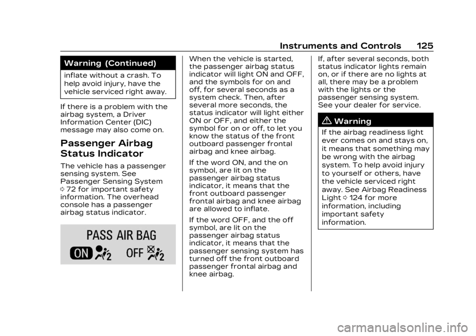 CADILLAC XT4 2023 Owners Manual Cadillac XT4 Owner Manual (GMNA-Localizing-U.S./Canada/Mexico-
16412876) - 2023 - CRC - 3/25/22
Instruments and Controls 125
Warning (Continued)
inflate without a crash. To
help avoid injury, have the CADILLAC XT4 2023 Owners Manual Cadillac XT4 Owner Manual (GMNA-Localizing-U.S./Canada/Mexico-
16412876) - 2023 - CRC - 3/25/22
Instruments and Controls 125
Warning (Continued)
inflate without a crash. To
help avoid injury, have the