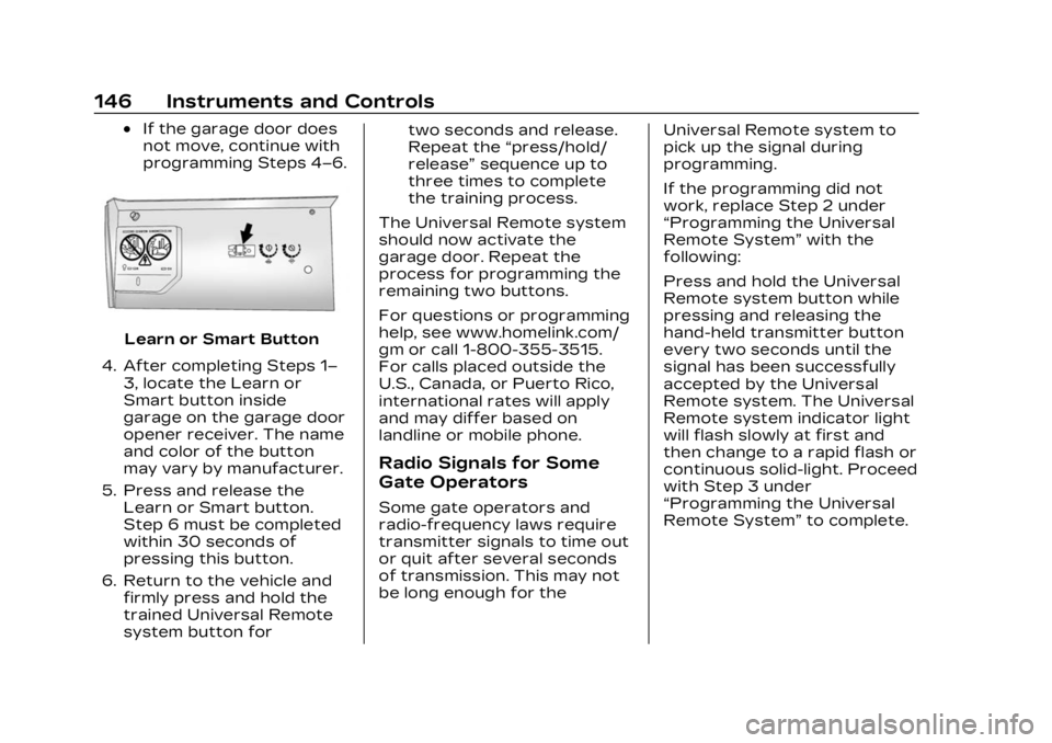 CADILLAC XT4 2023  Owners Manual Cadillac XT4 Owner Manual (GMNA-Localizing-U.S./Canada/Mexico-
16412876) - 2023 - CRC - 3/25/22
146 Instruments and Controls
.If the garage door does
not move, continue with
programming Steps 4–6.
L