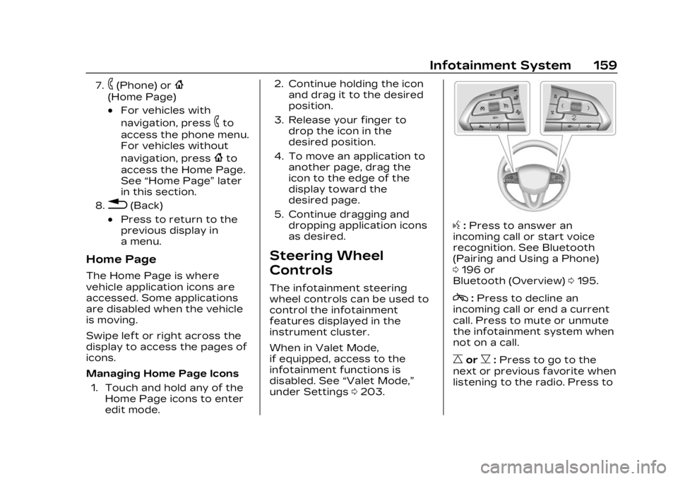 CADILLAC XT4 2023 Owners Manual Cadillac XT4 Owner Manual (GMNA-Localizing-U.S./Canada/Mexico-
16412876) - 2023 - CRC - 3/25/22
Infotainment System 159
7.6(Phone) or{
(Home Page)
.For vehicles with
navigation, press
6to
access the p CADILLAC XT4 2023 Owners Manual Cadillac XT4 Owner Manual (GMNA-Localizing-U.S./Canada/Mexico-
16412876) - 2023 - CRC - 3/25/22
Infotainment System 159
7.6(Phone) or{
(Home Page)
.For vehicles with
navigation, press
6to
access the p