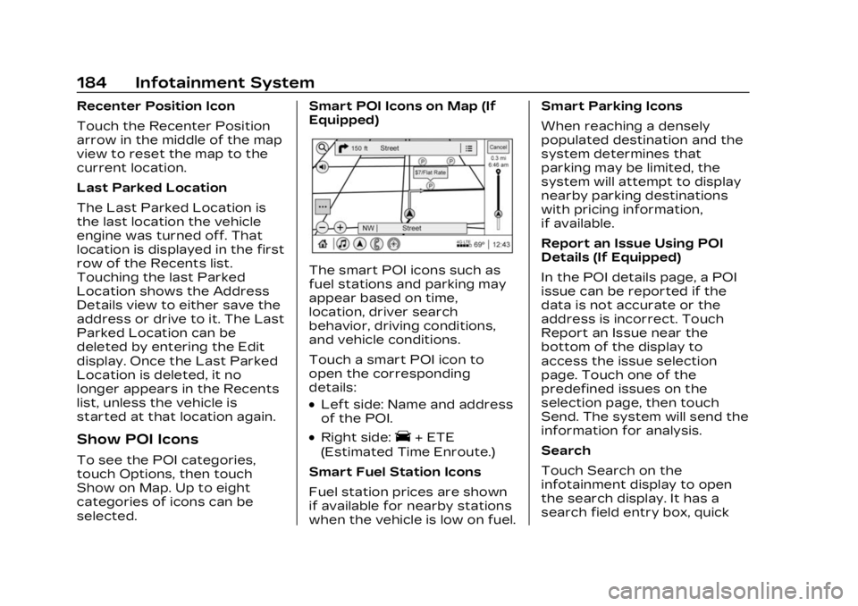 CADILLAC XT4 2023 Owners Manual Cadillac XT4 Owner Manual (GMNA-Localizing-U.S./Canada/Mexico-
16412876) - 2023 - CRC - 3/25/22
184 Infotainment System
Recenter Position Icon
Touch the Recenter Position
arrow in the middle of the ma CADILLAC XT4 2023 Owners Manual Cadillac XT4 Owner Manual (GMNA-Localizing-U.S./Canada/Mexico-
16412876) - 2023 - CRC - 3/25/22
184 Infotainment System
Recenter Position Icon
Touch the Recenter Position
arrow in the middle of the ma