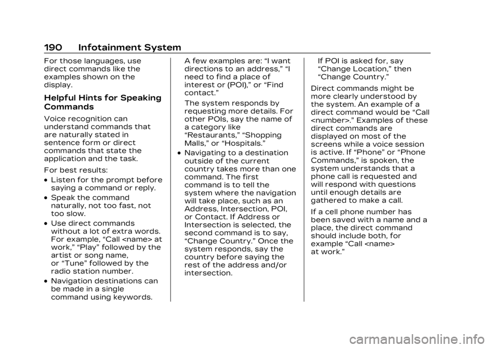CADILLAC XT4 2023 User Guide Cadillac XT4 Owner Manual (GMNA-Localizing-U.S./Canada/Mexico-
16412876) - 2023 - CRC - 3/25/22
190 Infotainment System
For those languages, use
direct commands like the
examples shown on the
display. CADILLAC XT4 2023 User Guide Cadillac XT4 Owner Manual (GMNA-Localizing-U.S./Canada/Mexico-
16412876) - 2023 - CRC - 3/25/22
190 Infotainment System
For those languages, use
direct commands like the
examples shown on the
display.