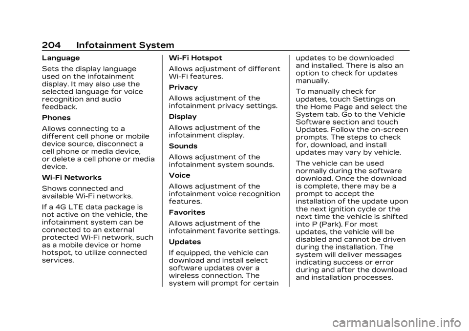 CADILLAC XT4 2023 Manual Online Cadillac XT4 Owner Manual (GMNA-Localizing-U.S./Canada/Mexico-
16412876) - 2023 - CRC - 3/25/22
204 Infotainment System
Language
Sets the display language
used on the infotainment
display. It may also CADILLAC XT4 2023 Manual Online Cadillac XT4 Owner Manual (GMNA-Localizing-U.S./Canada/Mexico-
16412876) - 2023 - CRC - 3/25/22
204 Infotainment System
Language
Sets the display language
used on the infotainment
display. It may also