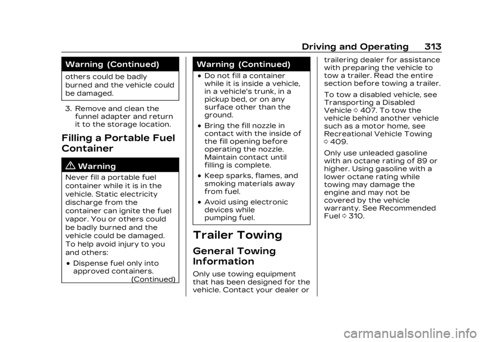 CADILLAC XT4 2023 Manual PDF Cadillac XT4 Owner Manual (GMNA-Localizing-U.S./Canada/Mexico-
16412876) - 2023 - CRC - 3/25/22
Driving and Operating 313
Warning (Continued)
others could be badly
burned and the vehicle could
be dama CADILLAC XT4 2023 Manual PDF Cadillac XT4 Owner Manual (GMNA-Localizing-U.S./Canada/Mexico-
16412876) - 2023 - CRC - 3/25/22
Driving and Operating 313
Warning (Continued)
others could be badly
burned and the vehicle could
be dama