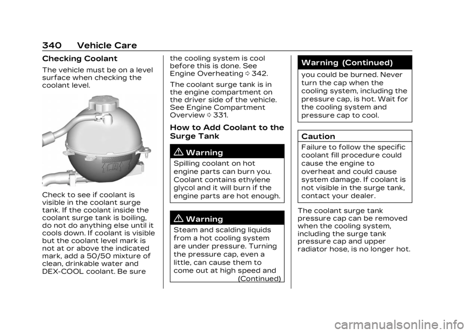 CADILLAC XT4 2023 Owners Manual Cadillac XT4 Owner Manual (GMNA-Localizing-U.S./Canada/Mexico-
16412876) - 2023 - CRC - 3/25/22
340 Vehicle Care
Checking Coolant
The vehicle must be on a level
surface when checking the
coolant level CADILLAC XT4 2023 Owners Manual Cadillac XT4 Owner Manual (GMNA-Localizing-U.S./Canada/Mexico-
16412876) - 2023 - CRC - 3/25/22
340 Vehicle Care
Checking Coolant
The vehicle must be on a level
surface when checking the
coolant level