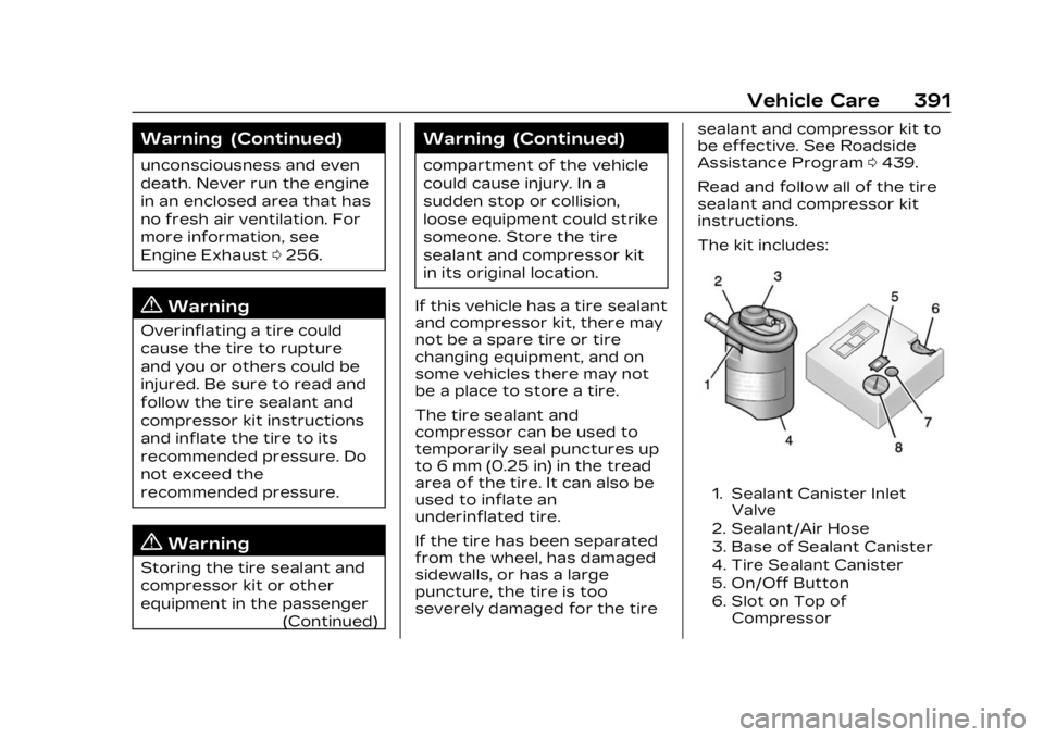 CADILLAC XT4 2023 Owners Manual Cadillac XT4 Owner Manual (GMNA-Localizing-U.S./Canada/Mexico-
16412876) - 2023 - CRC - 3/25/22
Vehicle Care 391
Warning (Continued)
unconsciousness and even
death. Never run the engine
in an enclosed CADILLAC XT4 2023 Owners Manual Cadillac XT4 Owner Manual (GMNA-Localizing-U.S./Canada/Mexico-
16412876) - 2023 - CRC - 3/25/22
Vehicle Care 391
Warning (Continued)
unconsciousness and even
death. Never run the engine
in an enclosed