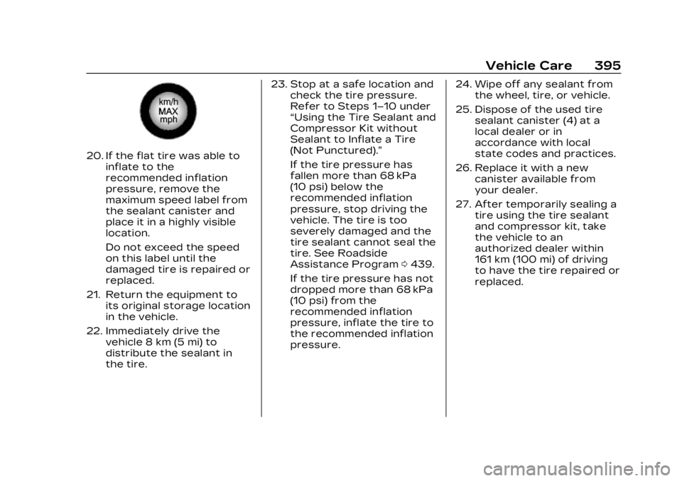 CADILLAC XT4 2023 Owners Manual Cadillac XT4 Owner Manual (GMNA-Localizing-U.S./Canada/Mexico-
16412876) - 2023 - CRC - 3/25/22
Vehicle Care 395
20. If the flat tire was able toinflate to the
recommended inflation
pressure, remove t CADILLAC XT4 2023 Owners Manual Cadillac XT4 Owner Manual (GMNA-Localizing-U.S./Canada/Mexico-
16412876) - 2023 - CRC - 3/25/22
Vehicle Care 395
20. If the flat tire was able toinflate to the
recommended inflation
pressure, remove t