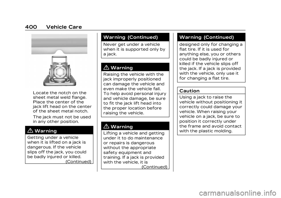 CADILLAC XT4 2023 Owners Manual Cadillac XT4 Owner Manual (GMNA-Localizing-U.S./Canada/Mexico-
16412876) - 2023 - CRC - 3/25/22
400 Vehicle Care
Locate the notch on the
sheet metal weld flange.
Place the center of the
jack lift head