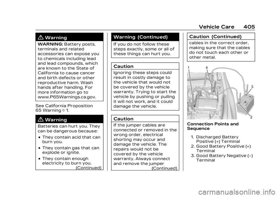 CADILLAC XT4 2023 Owners Manual Cadillac XT4 Owner Manual (GMNA-Localizing-U.S./Canada/Mexico-
16412876) - 2023 - CRC - 3/25/22
Vehicle Care 405
{Warning
WARNING:Battery posts,
terminals and related
accessories can expose you
to che CADILLAC XT4 2023 Owners Manual Cadillac XT4 Owner Manual (GMNA-Localizing-U.S./Canada/Mexico-
16412876) - 2023 - CRC - 3/25/22
Vehicle Care 405
{Warning
WARNING:Battery posts,
terminals and related
accessories can expose you
to che