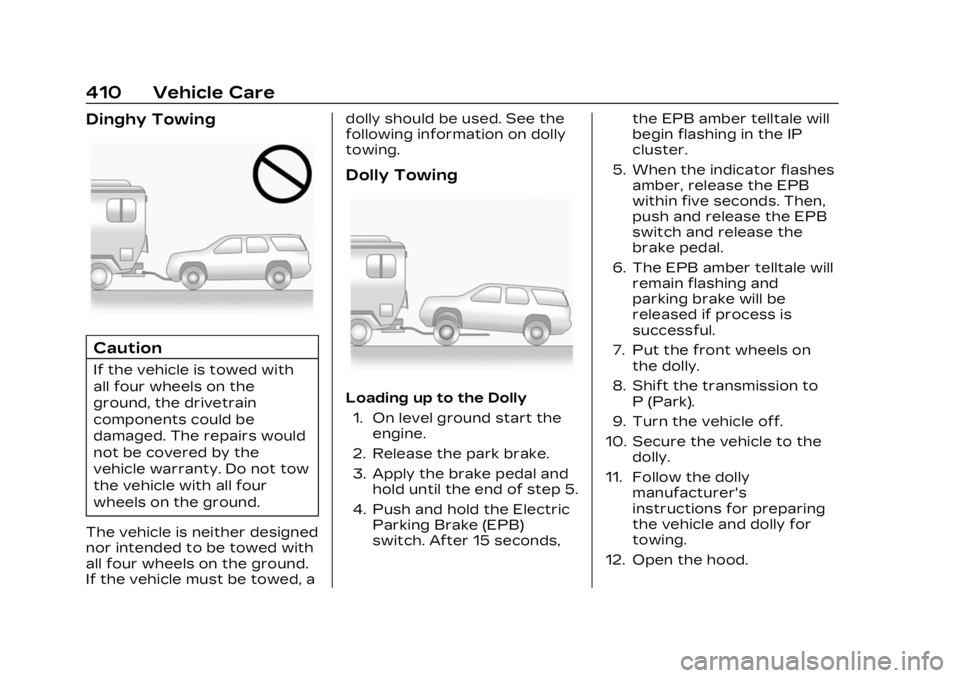 CADILLAC XT4 2023 Workshop Manual Cadillac XT4 Owner Manual (GMNA-Localizing-U.S./Canada/Mexico-
16412876) - 2023 - CRC - 3/25/22
410 Vehicle Care
Dinghy Towing
Caution
If the vehicle is towed with
all four wheels on the
ground, the d CADILLAC XT4 2023 Workshop Manual Cadillac XT4 Owner Manual (GMNA-Localizing-U.S./Canada/Mexico-
16412876) - 2023 - CRC - 3/25/22
410 Vehicle Care
Dinghy Towing
Caution
If the vehicle is towed with
all four wheels on the
ground, the d