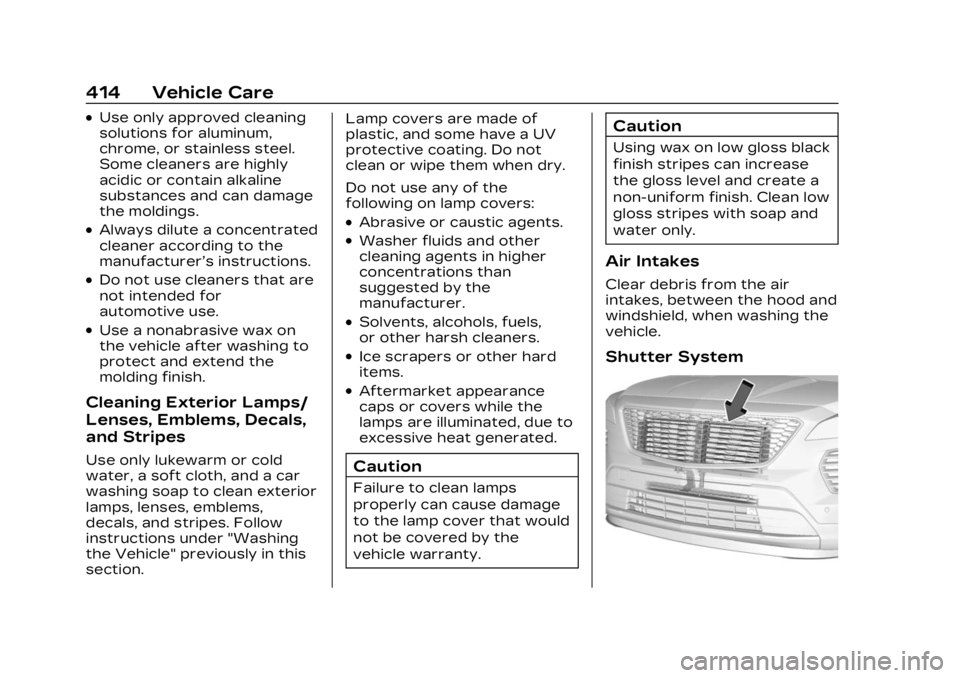CADILLAC XT4 2023 User Guide Cadillac XT4 Owner Manual (GMNA-Localizing-U.S./Canada/Mexico-
16412876) - 2023 - CRC - 3/25/22
414 Vehicle Care
.Use only approved cleaning
solutions for aluminum,
chrome, or stainless steel.
Some cl CADILLAC XT4 2023 User Guide Cadillac XT4 Owner Manual (GMNA-Localizing-U.S./Canada/Mexico-
16412876) - 2023 - CRC - 3/25/22
414 Vehicle Care
.Use only approved cleaning
solutions for aluminum,
chrome, or stainless steel.
Some cl