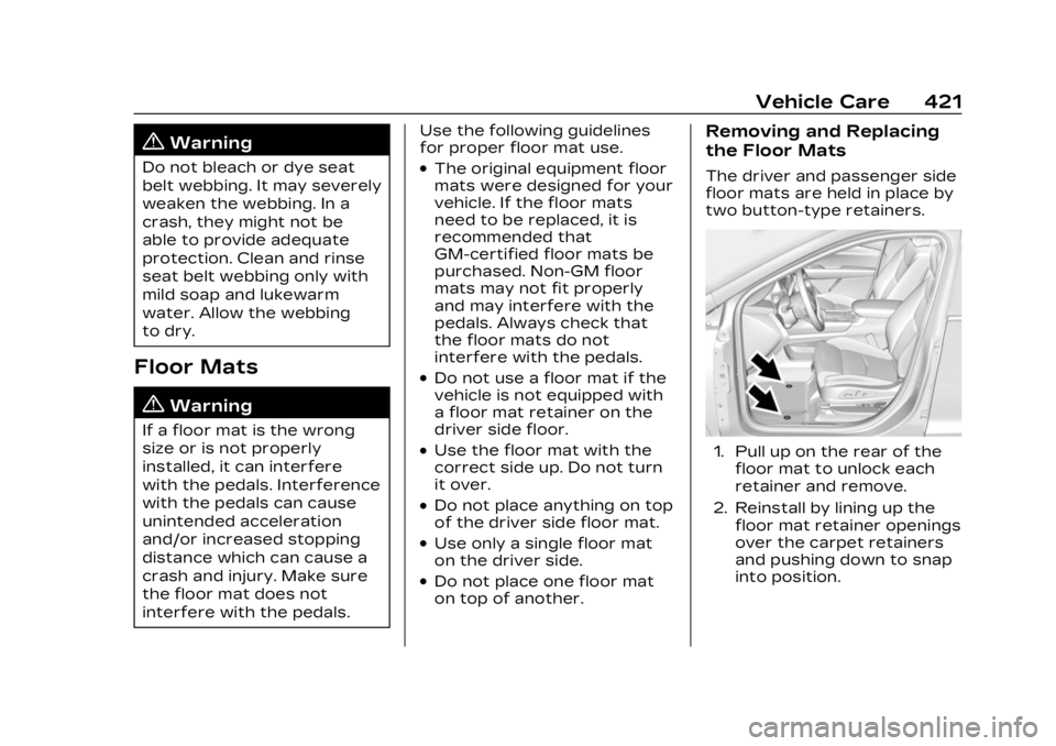 CADILLAC XT4 2023 Owners Manual Cadillac XT4 Owner Manual (GMNA-Localizing-U.S./Canada/Mexico-
16412876) - 2023 - CRC - 3/25/22
Vehicle Care 421
{Warning
Do not bleach or dye seat
belt webbing. It may severely
weaken the webbing. In CADILLAC XT4 2023 Owners Manual Cadillac XT4 Owner Manual (GMNA-Localizing-U.S./Canada/Mexico-
16412876) - 2023 - CRC - 3/25/22
Vehicle Care 421
{Warning
Do not bleach or dye seat
belt webbing. It may severely
weaken the webbing. In