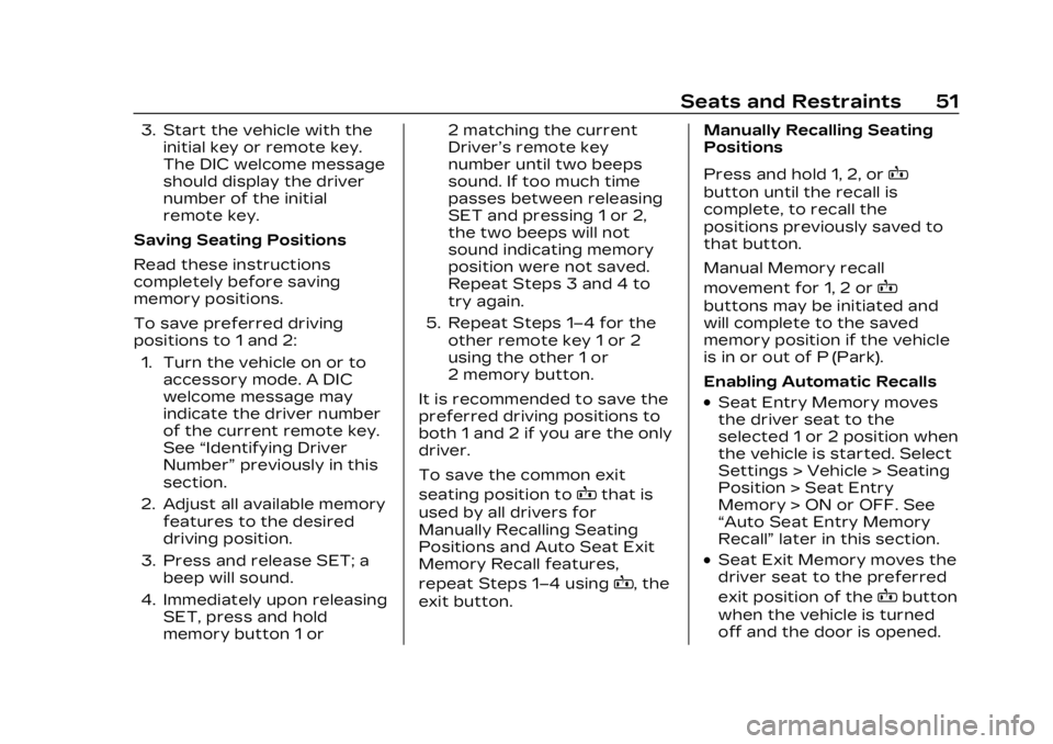 CADILLAC XT4 2023 User Guide Cadillac XT4 Owner Manual (GMNA-Localizing-U.S./Canada/Mexico-
16412876) - 2023 - CRC - 3/25/22
Seats and Restraints 51
3. Start the vehicle with theinitial key or remote key.
The DIC welcome message
CADILLAC XT4 2023 User Guide Cadillac XT4 Owner Manual (GMNA-Localizing-U.S./Canada/Mexico-
16412876) - 2023 - CRC - 3/25/22
Seats and Restraints 51
3. Start the vehicle with theinitial key or remote key.
The DIC welcome message