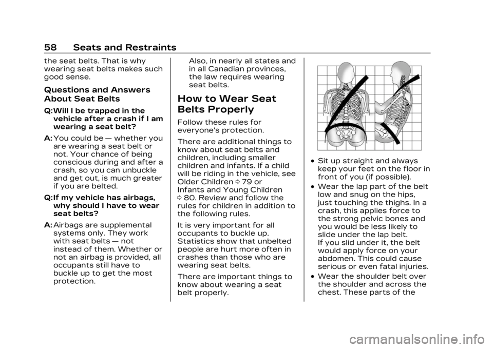 CADILLAC XT4 2023 Workshop Manual Cadillac XT4 Owner Manual (GMNA-Localizing-U.S./Canada/Mexico-
16412876) - 2023 - CRC - 3/25/22
58 Seats and Restraints
the seat belts. That is why
wearing seat belts makes such
good sense.
Questions CADILLAC XT4 2023 Workshop Manual Cadillac XT4 Owner Manual (GMNA-Localizing-U.S./Canada/Mexico-
16412876) - 2023 - CRC - 3/25/22
58 Seats and Restraints
the seat belts. That is why
wearing seat belts makes such
good sense.
Questions