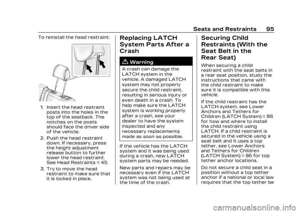 CADILLAC XT4 2023 Owners Guide Cadillac XT4 Owner Manual (GMNA-Localizing-U.S./Canada/Mexico-
16412876) - 2023 - CRC - 3/25/22
Seats and Restraints 95
To reinstall the head restraint:
1. Insert the head restraintposts into the hole CADILLAC XT4 2023 Owners Guide Cadillac XT4 Owner Manual (GMNA-Localizing-U.S./Canada/Mexico-
16412876) - 2023 - CRC - 3/25/22
Seats and Restraints 95
To reinstall the head restraint:
1. Insert the head restraintposts into the hole
