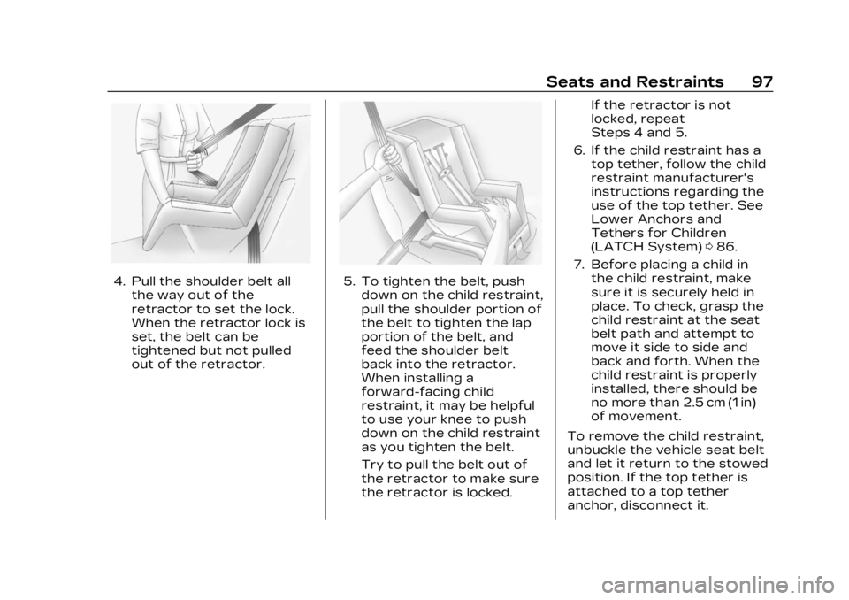 CADILLAC XT4 2023 Owners Guide Cadillac XT4 Owner Manual (GMNA-Localizing-U.S./Canada/Mexico-
16412876) - 2023 - CRC - 3/25/22
Seats and Restraints 97
4. Pull the shoulder belt allthe way out of the
retractor to set the lock.
When CADILLAC XT4 2023 Owners Guide Cadillac XT4 Owner Manual (GMNA-Localizing-U.S./Canada/Mexico-
16412876) - 2023 - CRC - 3/25/22
Seats and Restraints 97
4. Pull the shoulder belt allthe way out of the
retractor to set the lock.
When
