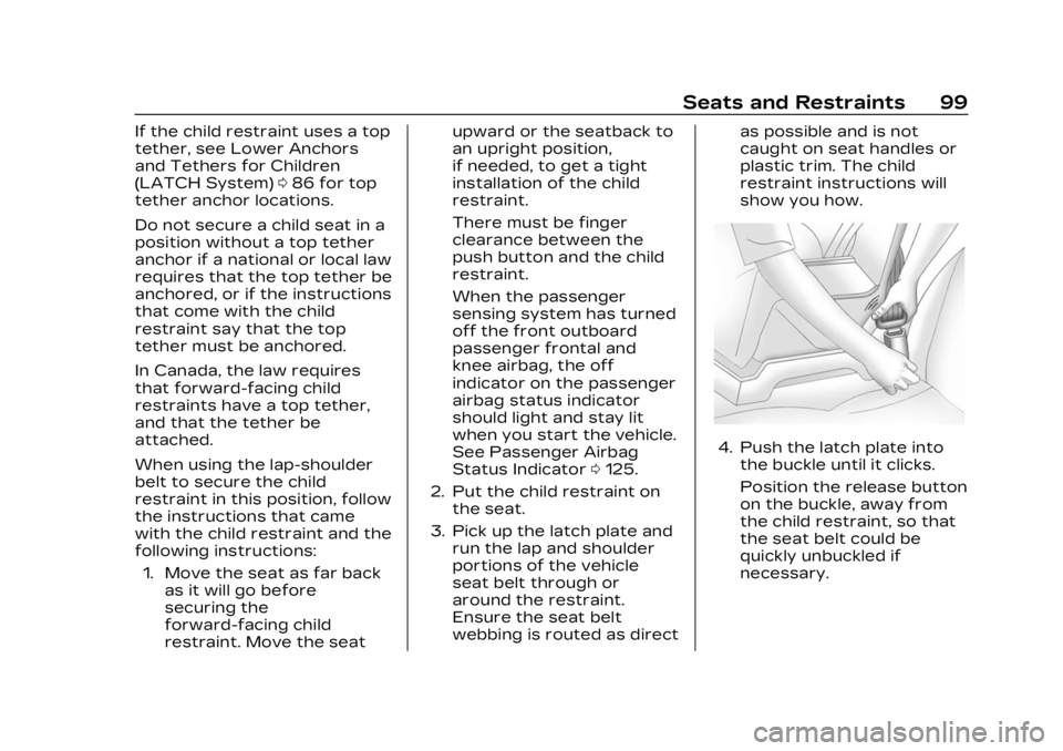 CADILLAC XT4 2023 Owners Guide Cadillac XT4 Owner Manual (GMNA-Localizing-U.S./Canada/Mexico-
16412876) - 2023 - CRC - 3/25/22
Seats and Restraints 99
If the child restraint uses a top
tether, see Lower Anchors
and Tethers for Chil CADILLAC XT4 2023 Owners Guide Cadillac XT4 Owner Manual (GMNA-Localizing-U.S./Canada/Mexico-
16412876) - 2023 - CRC - 3/25/22
Seats and Restraints 99
If the child restraint uses a top
tether, see Lower Anchors
and Tethers for Chil