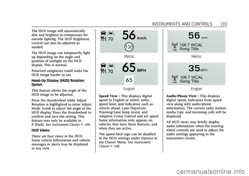 CADILLAC XT4 2022 Owners Manual Cadillac XT4 Owner Manual (GMNA-Localizing-U.S./Canada/Mexico-
15440907) - 2022 - CRC - 12/17/21
INSTRUMENTS AND CONTROLS 119
The HUD image will automatically
dim and brighten to compensate for
outsid CADILLAC XT4 2022 Owners Manual Cadillac XT4 Owner Manual (GMNA-Localizing-U.S./Canada/Mexico-
15440907) - 2022 - CRC - 12/17/21
INSTRUMENTS AND CONTROLS 119
The HUD image will automatically
dim and brighten to compensate for
outsid