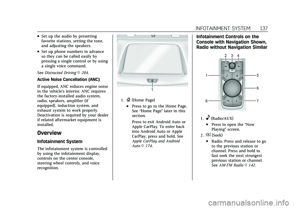 CADILLAC XT4 2022 Owners Guide Cadillac XT4 Owner Manual (GMNA-Localizing-U.S./Canada/Mexico-
15440907) - 2022 - CRC - 12/17/21
INFOTAINMENT SYSTEM 137
.Set up the audio by presetting
favorite stations, setting the tone,
and adjust CADILLAC XT4 2022 Owners Guide Cadillac XT4 Owner Manual (GMNA-Localizing-U.S./Canada/Mexico-
15440907) - 2022 - CRC - 12/17/21
INFOTAINMENT SYSTEM 137
.Set up the audio by presetting
favorite stations, setting the tone,
and adjust