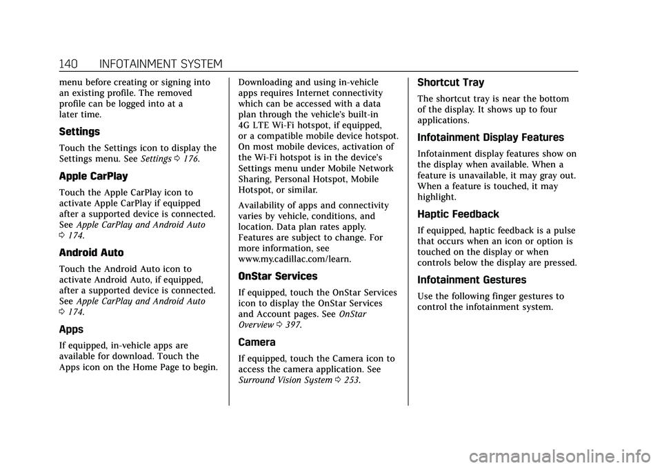 CADILLAC XT4 2022 Owners Manual Cadillac XT4 Owner Manual (GMNA-Localizing-U.S./Canada/Mexico-
15440907) - 2022 - CRC - 12/17/21
140 INFOTAINMENT SYSTEM
menu before creating or signing into
an existing profile. The removed
profile c CADILLAC XT4 2022 Owners Manual Cadillac XT4 Owner Manual (GMNA-Localizing-U.S./Canada/Mexico-
15440907) - 2022 - CRC - 12/17/21
140 INFOTAINMENT SYSTEM
menu before creating or signing into
an existing profile. The removed
profile c