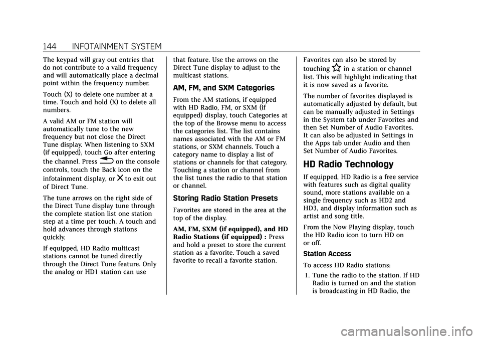 CADILLAC XT4 2022 Service Manual Cadillac XT4 Owner Manual (GMNA-Localizing-U.S./Canada/Mexico-
15440907) - 2022 - CRC - 12/17/21
144 INFOTAINMENT SYSTEM
The keypad will gray out entries that
do not contribute to a valid frequency
an CADILLAC XT4 2022 Service Manual Cadillac XT4 Owner Manual (GMNA-Localizing-U.S./Canada/Mexico-
15440907) - 2022 - CRC - 12/17/21
144 INFOTAINMENT SYSTEM
The keypad will gray out entries that
do not contribute to a valid frequency
an
