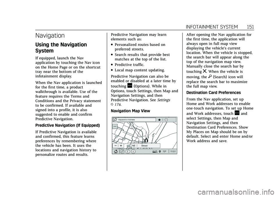 CADILLAC XT4 2022 Owners Manual Cadillac XT4 Owner Manual (GMNA-Localizing-U.S./Canada/Mexico-
15440907) - 2022 - CRC - 12/17/21
INFOTAINMENT SYSTEM 151
Navigation
Using the Navigation
System
If equipped, launch the Nav
application CADILLAC XT4 2022 Owners Manual Cadillac XT4 Owner Manual (GMNA-Localizing-U.S./Canada/Mexico-
15440907) - 2022 - CRC - 12/17/21
INFOTAINMENT SYSTEM 151
Navigation
Using the Navigation
System
If equipped, launch the Nav
application